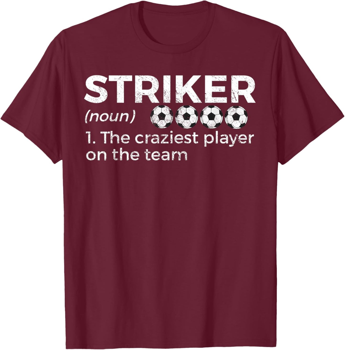 Funny Soccer Striker Definition Craziest Player On The Team T-Shirt - T-Shirt | Maroon