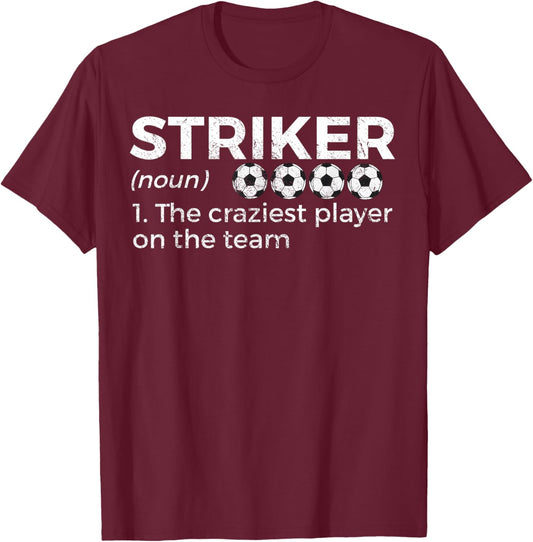 Funny Soccer Striker Definition Craziest Player On The Team T-Shirt - T-Shirt | Maroon