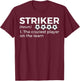 Funny Soccer Striker Definition Craziest Player On The Team T-Shirt - T-Shirt | Maroon