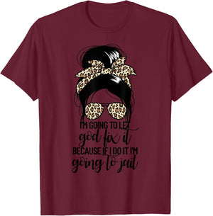 I'm Going To Let God Fix It Women's Messy Bun Let God Fix It T-Shirt - T-Shirt | Maroon