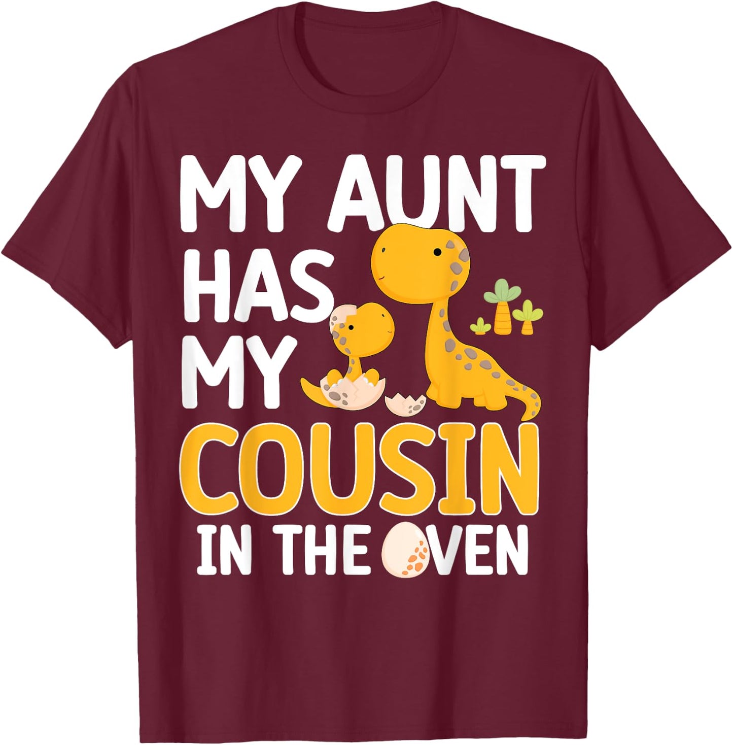 My Aunt Has My Cousin In The Oven Boys Girls Funny Family T-Shirt - T-Shirt | Maroon