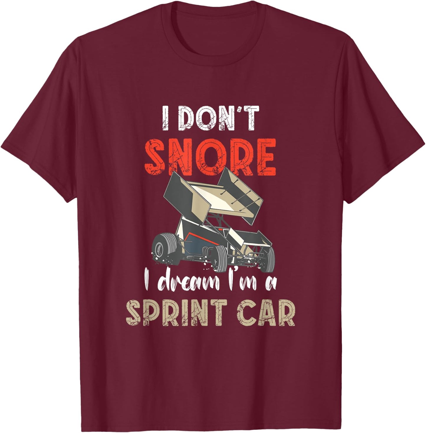 I Don't Snore Sprint Car Racing Dirt Track Racing Sprint Car T-Shirt - T-Shirt | Maroon