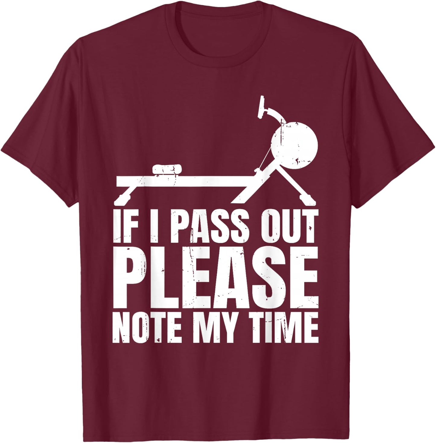 If I Pass Out Please Note My Time Row Rowing Machine Rower T-Shirt - T-Shirt | Maroon