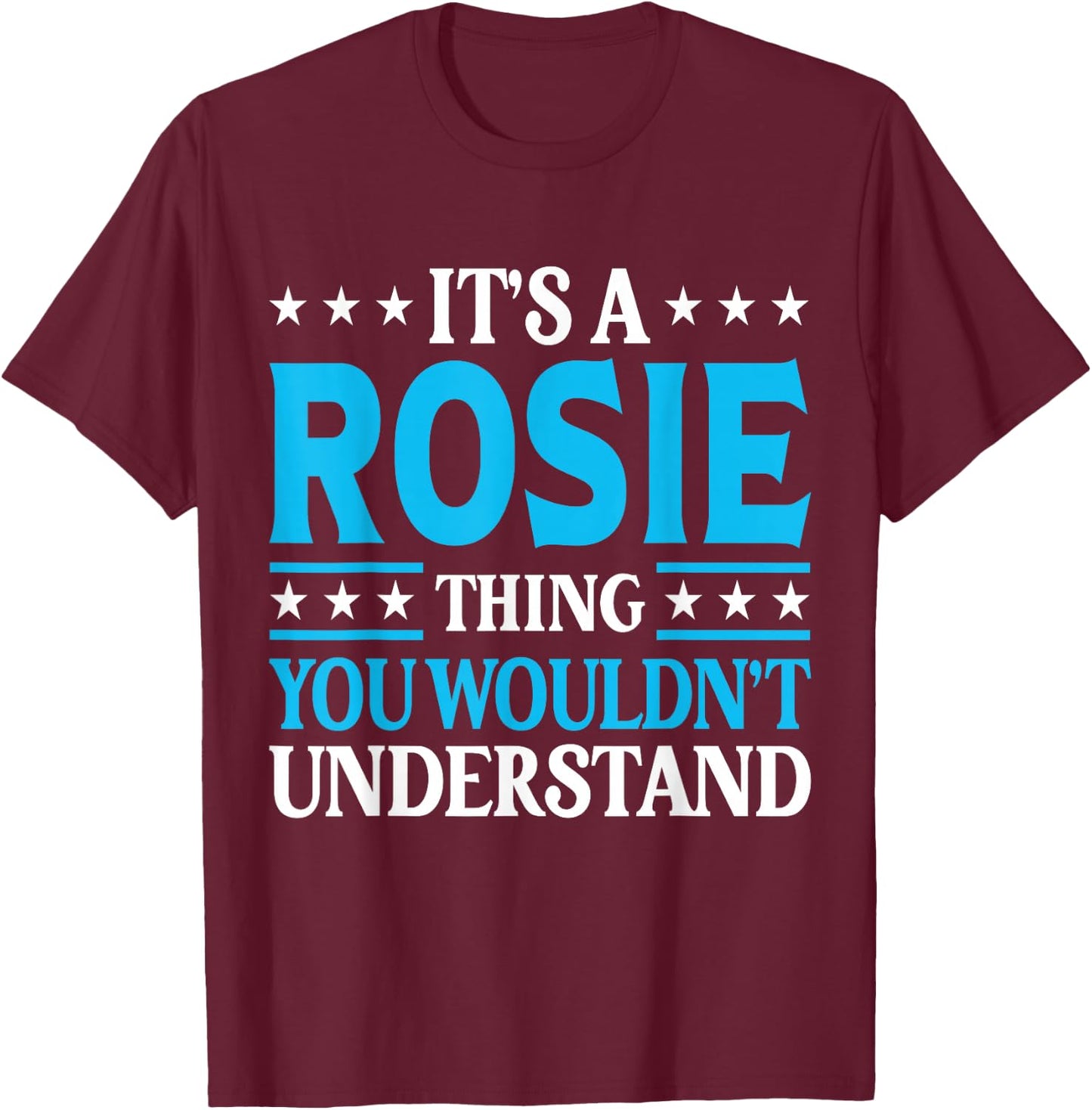 It's A Rosie Thing Wouldn't Understand Girl Name Rosie T-Shirt - T-Shirt | Maroon