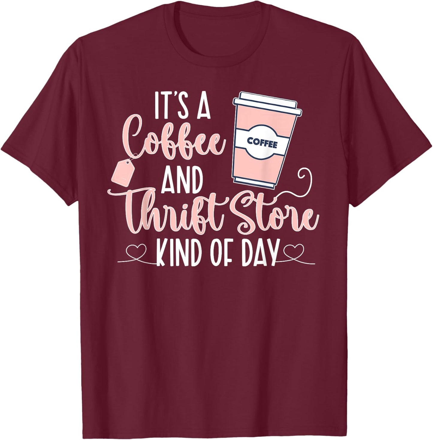 Coffee And Thrift Store Thrifting Thrift Thrifter T-Shirt - T-Shirt | Maroon