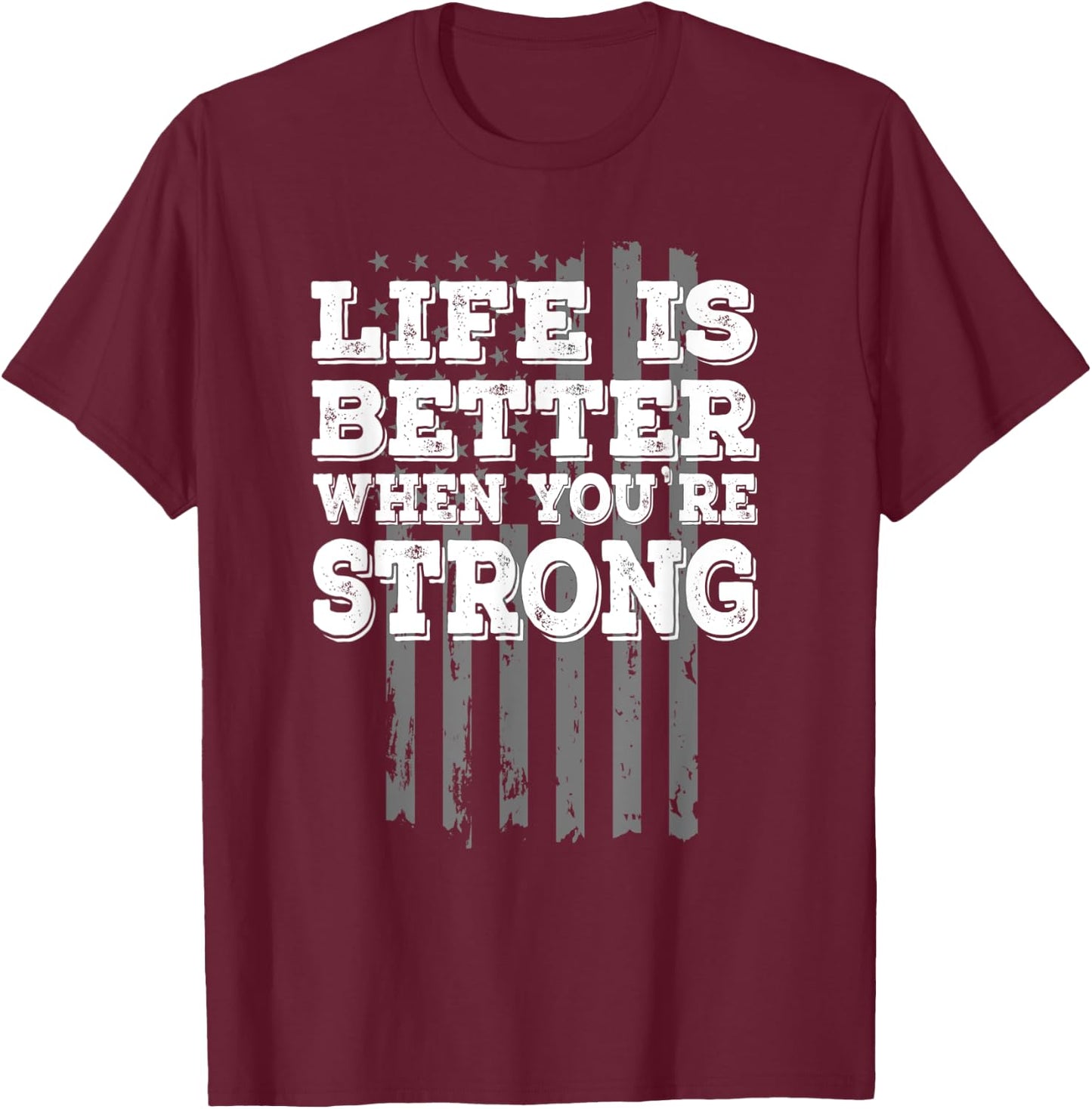 Motivational "Life is Better When You're Strong" Workout T-Shirt - T-Shirt | Maroon