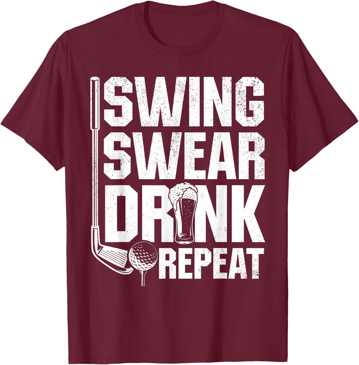 Swing Swear Drink Repeat - Funny Golfing Quotes T-Shirt - T-Shirt | Maroon