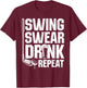 Swing Swear Drink Repeat - Funny Golfing Quotes T-Shirt - T-Shirt | Maroon