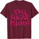 Oh, Sugar Plums Apparel T-Shirt - T-Shirt | Maroon