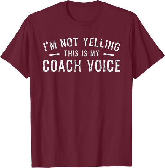 I'm Not Yelling This Is My Coach Voice T-Shirt - T-Shirt | Maroon