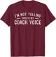 I'm Not Yelling This Is My Coach Voice T-Shirt - T-Shirt | Maroon