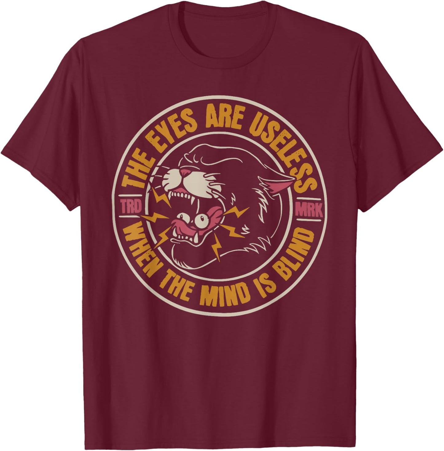 The eyes are useless when the mind is blind T-Shirt - T-Shirt | Maroon