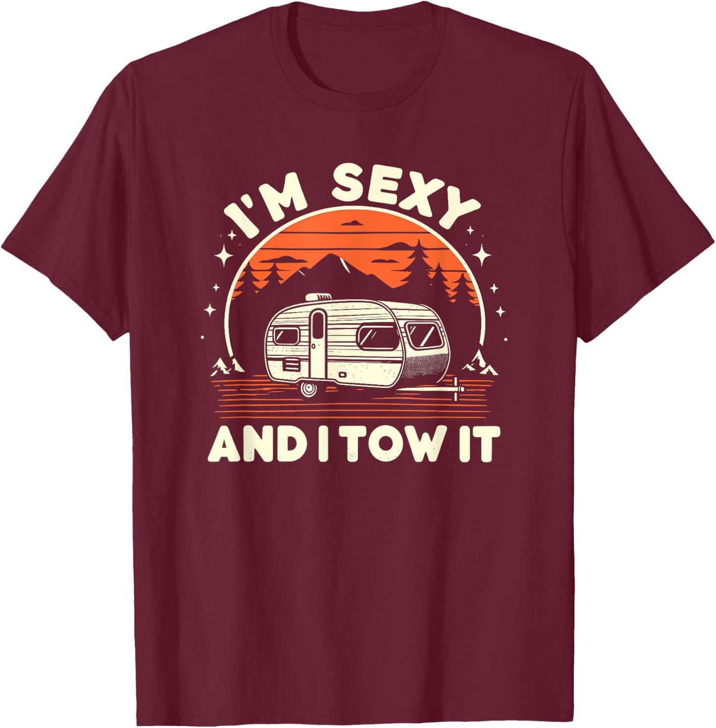 Funny Camping RV Im Sexy And I Tow It T-Shirt - T-Shirt | Maroon