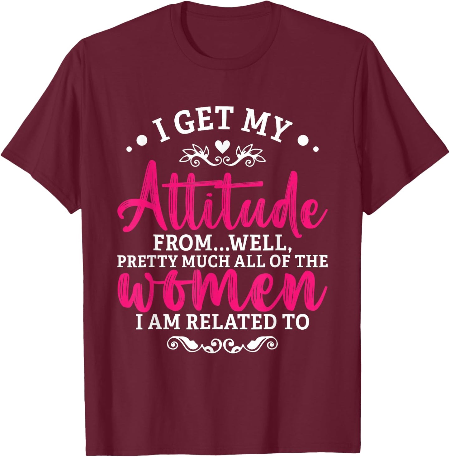 I Get My Attitude From Women In My Life Toddler Girl Sassy T-Shirt - T-Shirt | Maroon