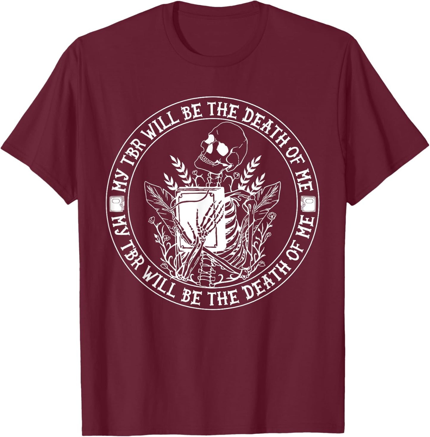 My Tbr Will Be the Death of Me Skeleton Funny Reading T-Shirt - T-Shirt | Maroon