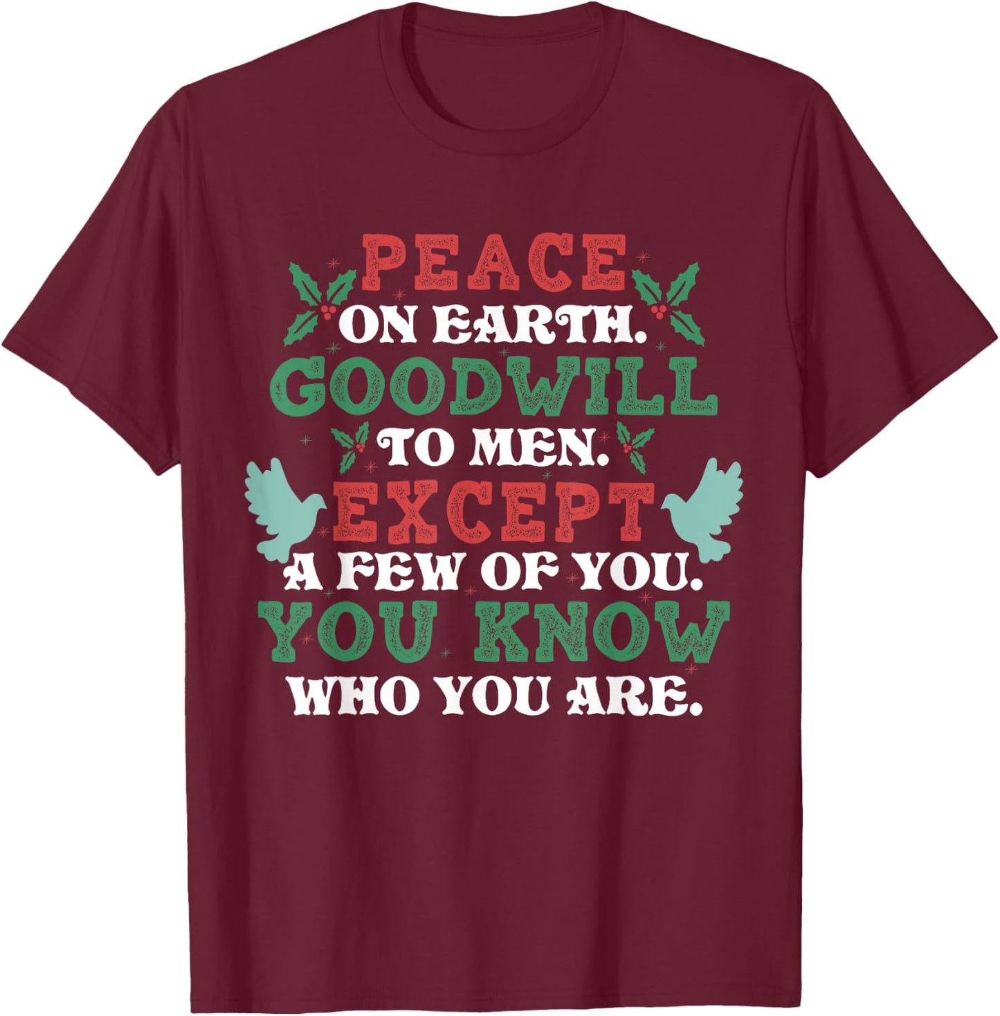 Peace On Earth Goodwill To Men Except A Few Of You Christmas T-Shirt - T-Shirt | Maroon