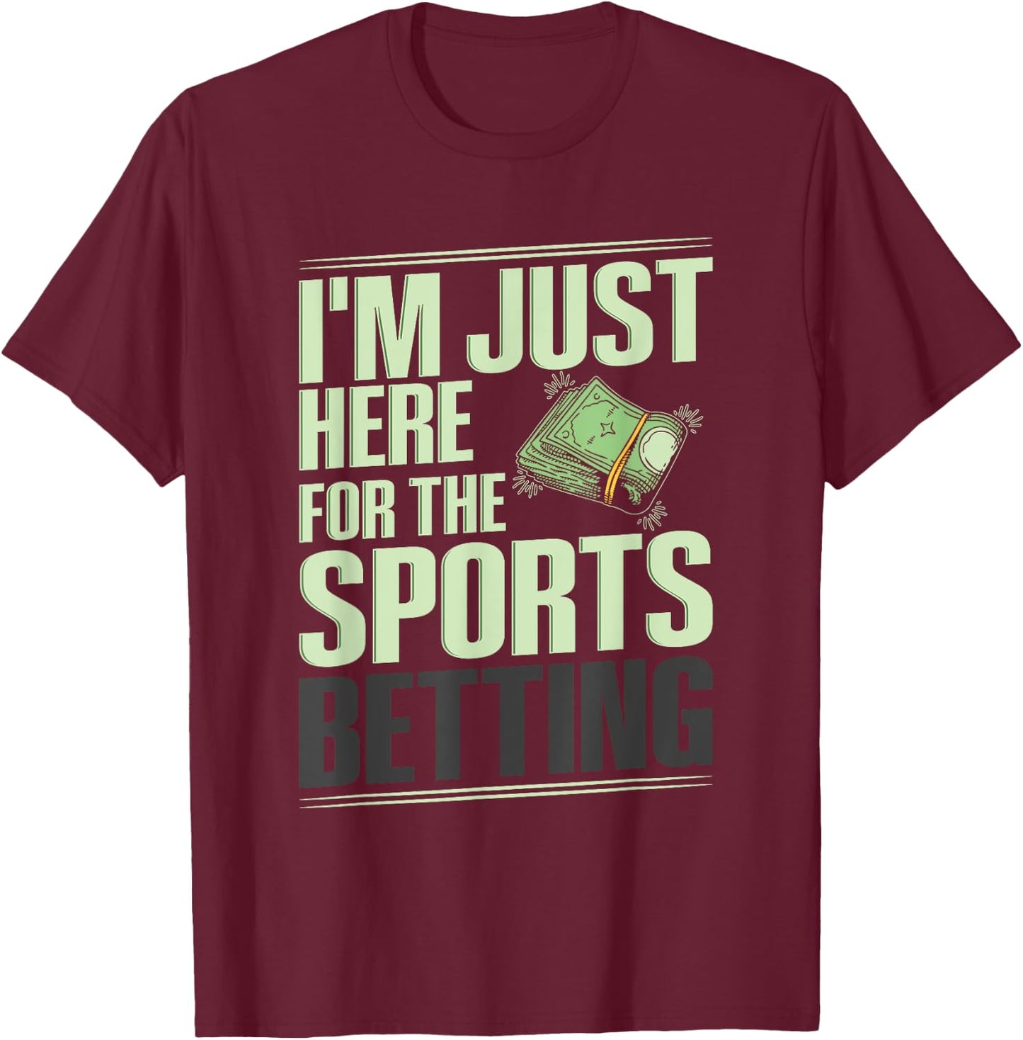 Sports Betting Gambling Quote for a Sports Bettor T-Shirt - T-Shirt | Maroon
