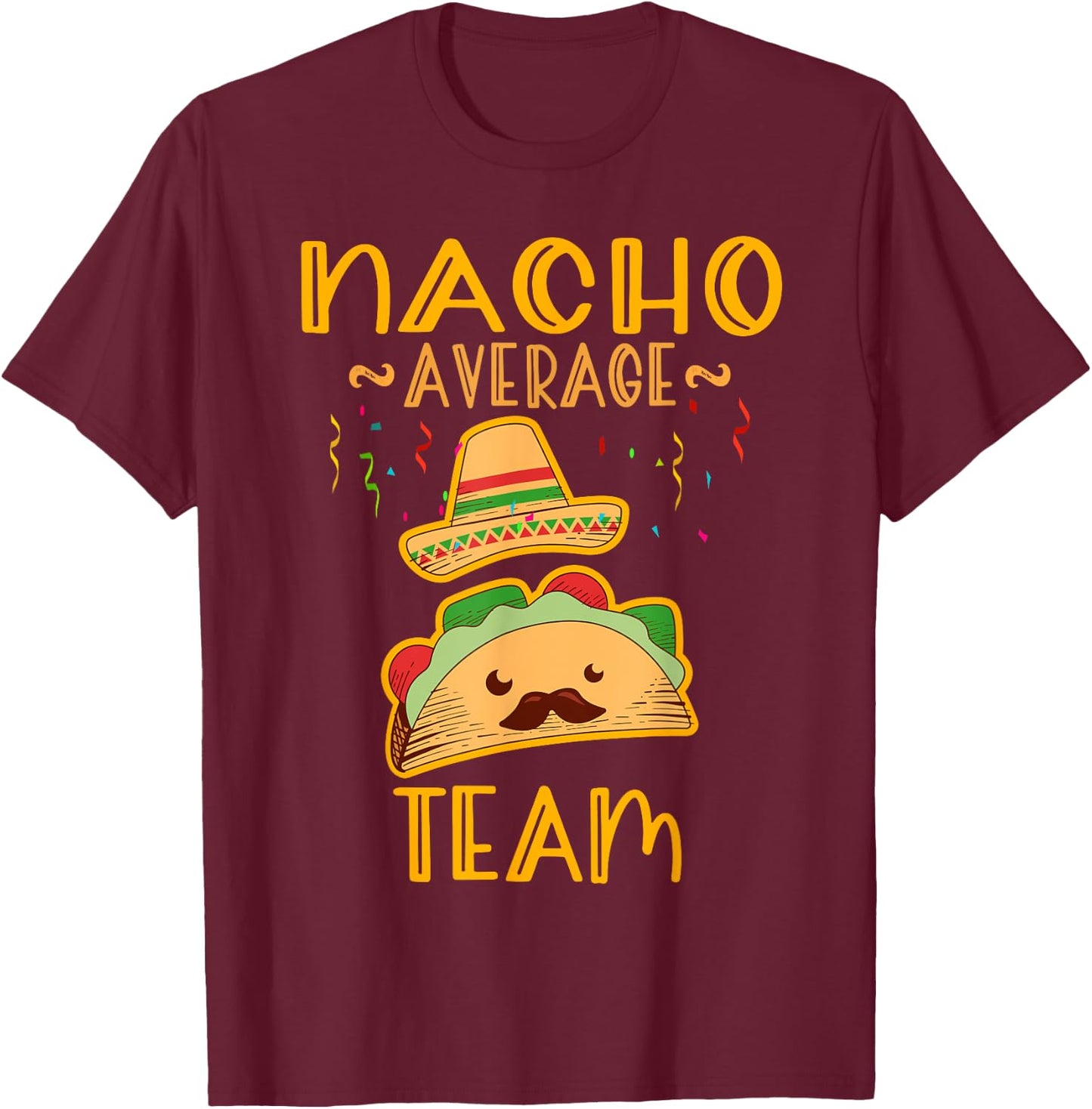 Nacho Average team Cinco De Mayo Mexican Fiesta Party T-Shirt - T-Shirt | Maroon