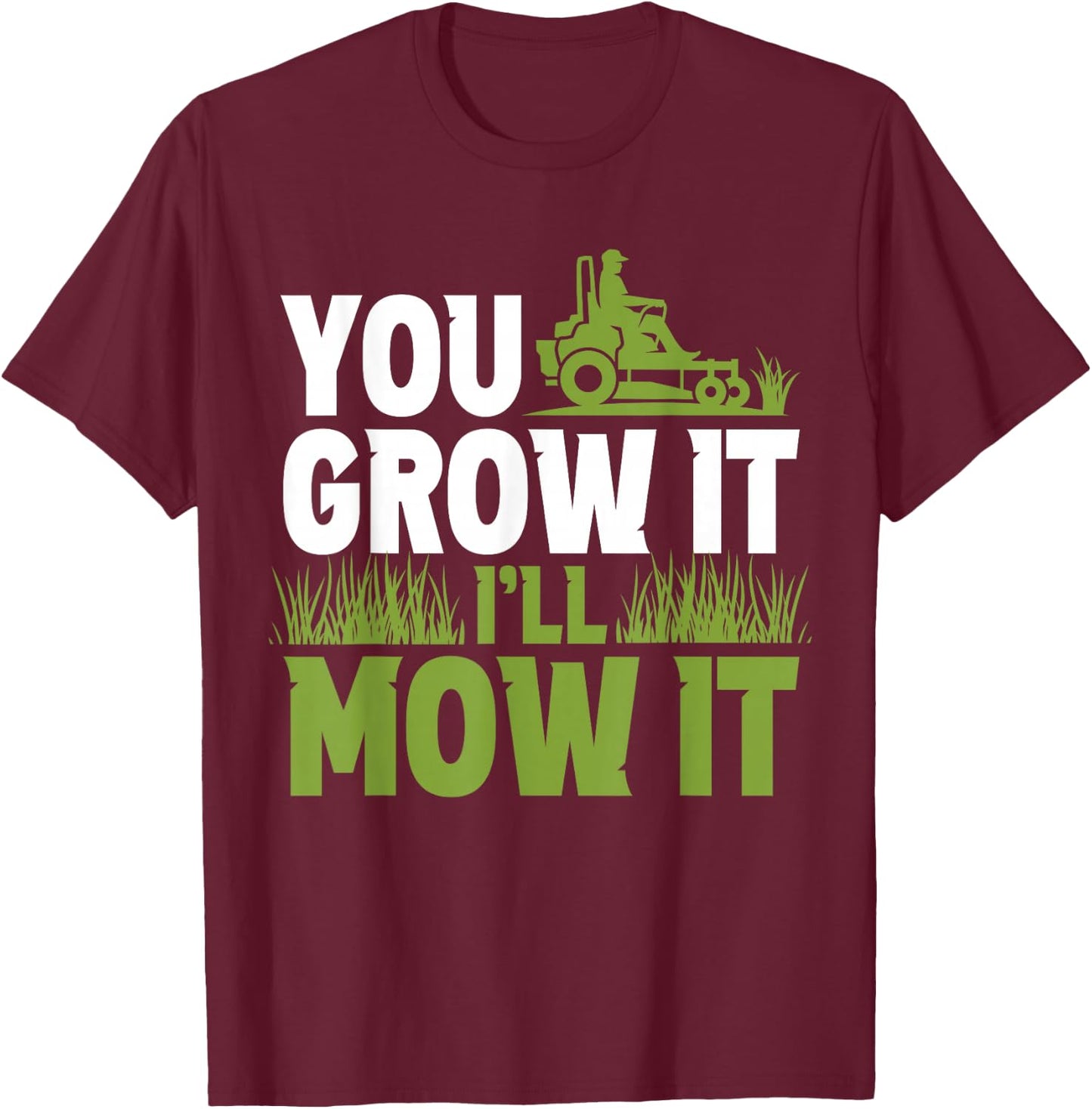 Du lässt ES Wachsen Ich Mähe ES Gras Lawnmower Lawn Mowing T-Shirt - T-Shirt | Maroon