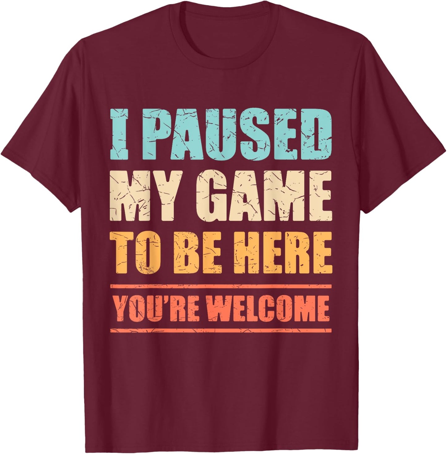I Paused My Game To Be Here Funny Gamer Video Game Gaming T-Shirt - T-Shirt | Maroon