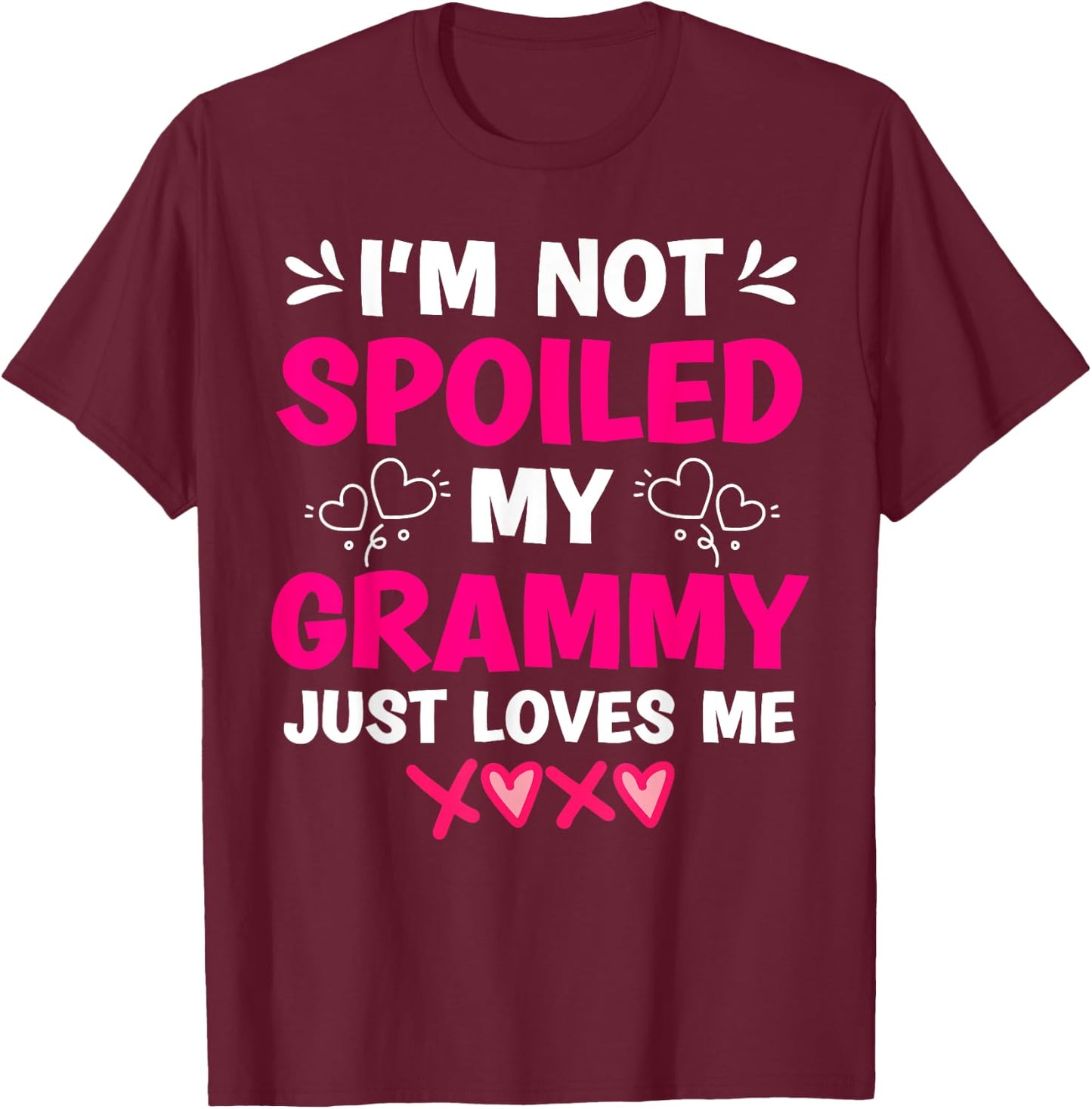 I'm Not Spoiled My Grammy Just Loves Me Granddaughter Girls T-Shirt - T-Shirt | Maroon