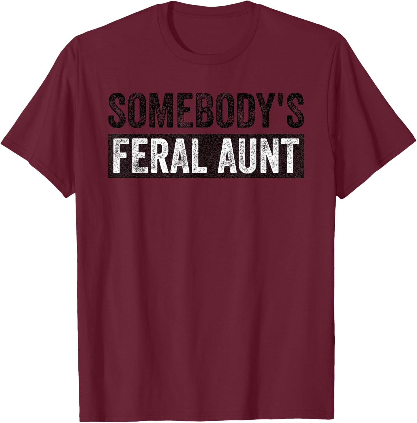 Groovy Somebody's Feral Aunt Funny Quote T-Shirt - T-Shirt | Maroon