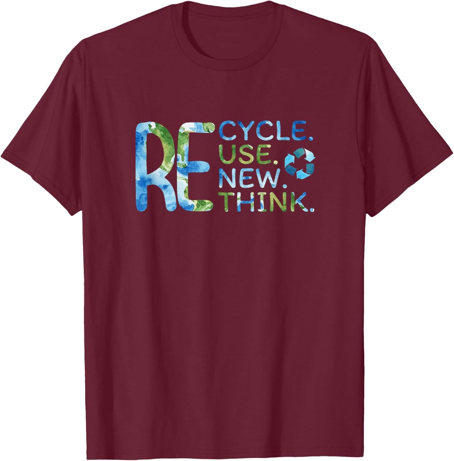 RE Cycle Use New Think Recycle Reuse Renew Rethink EarthDay T-Shirt - T-Shirt | Maroon