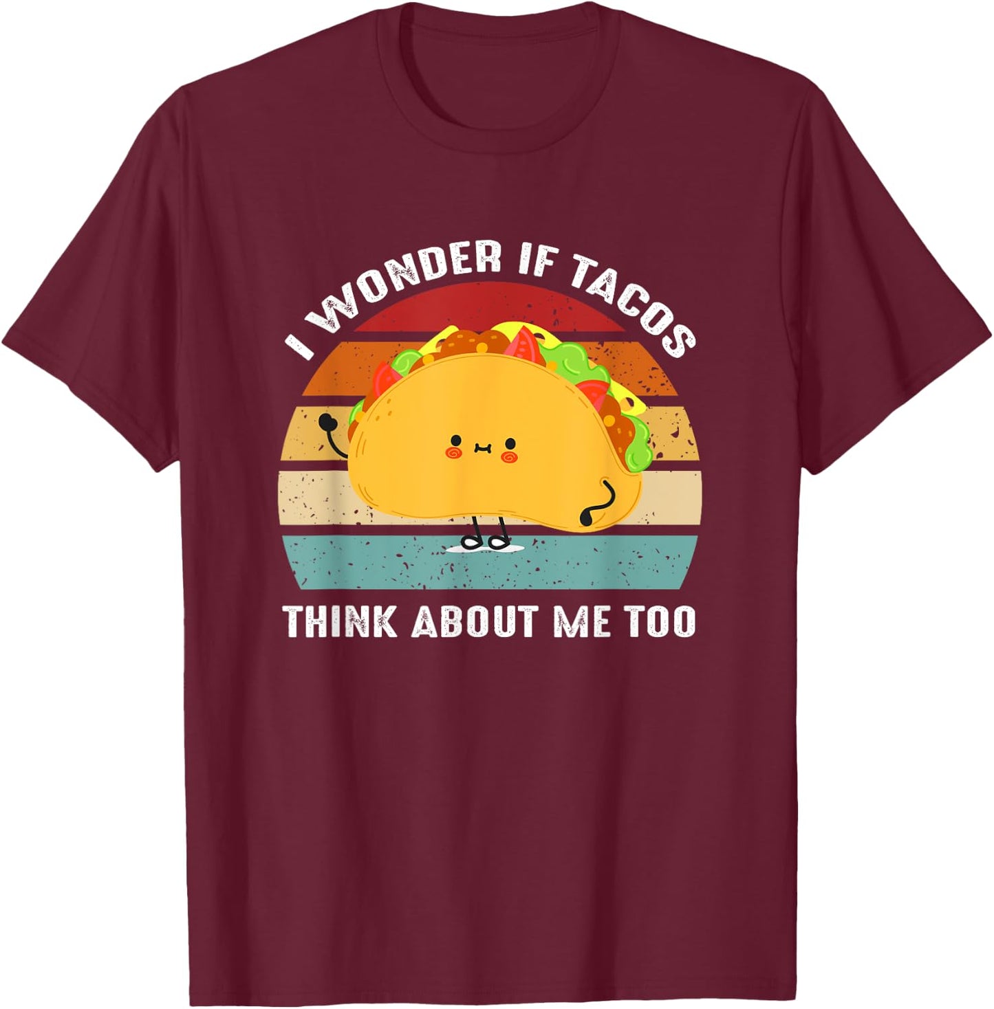 I Wonder If Tacos Think About-Me Too Cute Taco Lovers T-Shirt - T-Shirt | Maroon