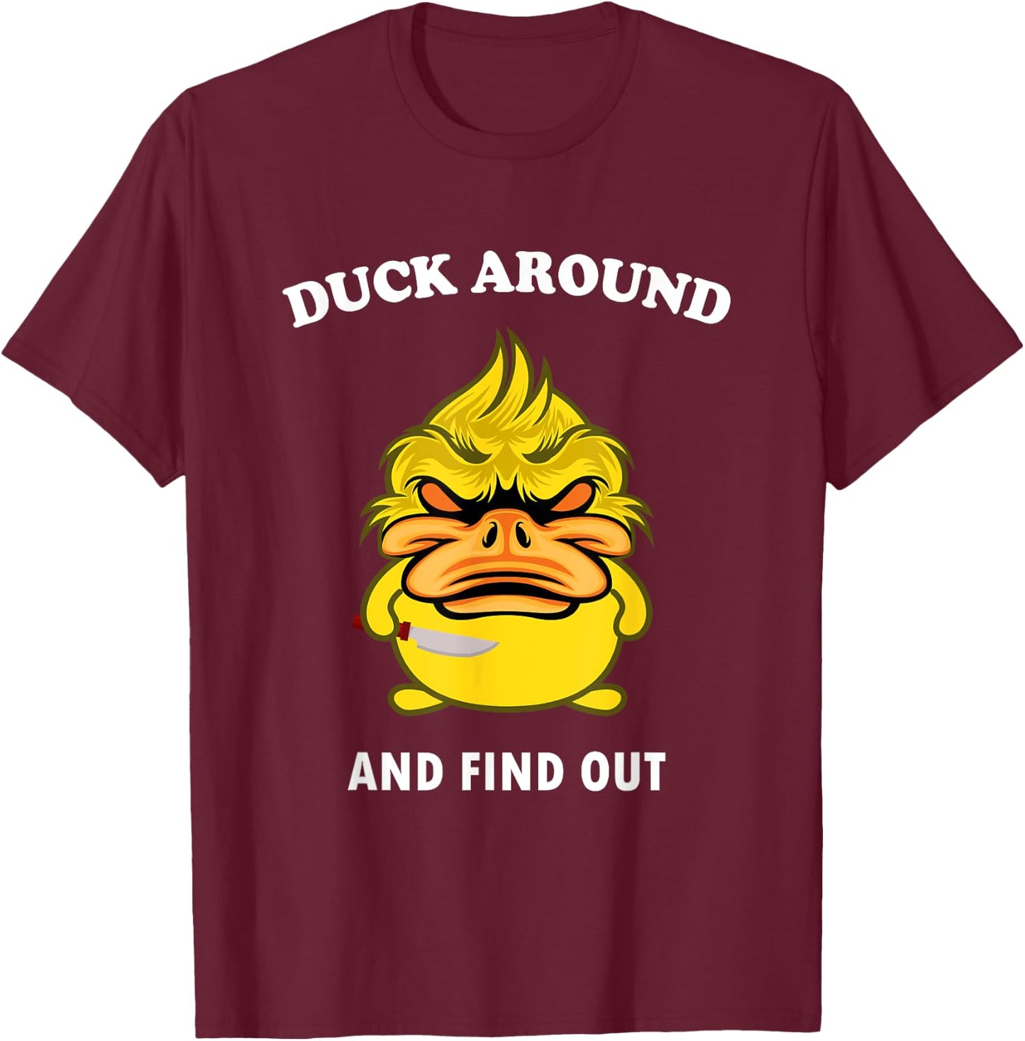 Duck Around And Find Out Funny Duck Farm Lover T-Shirt - T-Shirt | Maroon