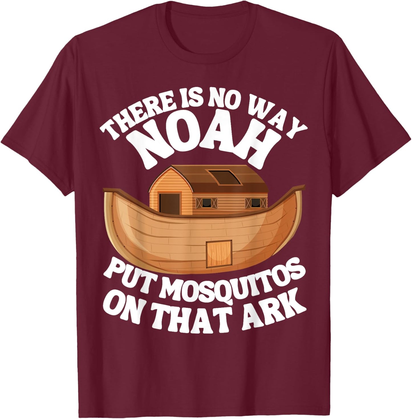 There is n9 way Noah put mosquitos on that ark funny bug T-Shirt - T-Shirt | Maroon