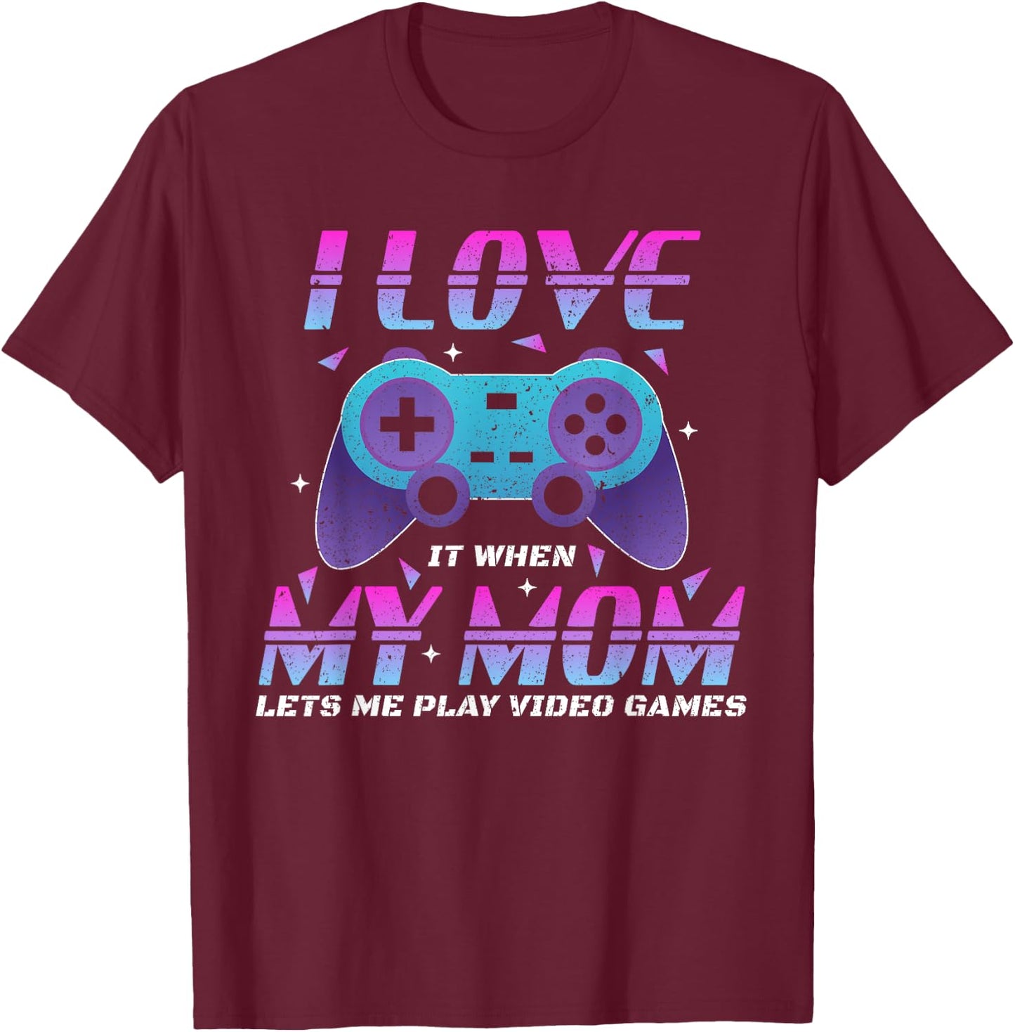 Funny Video Games Gaming Shirt Boys Girls I Love My Mom T-Shirt - T-Shirt | Maroon
