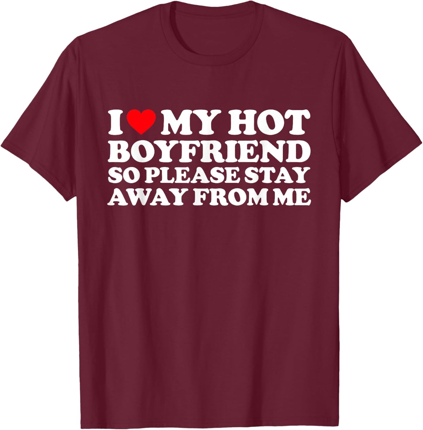 I Love My BF Shirt I Love My Hot Boyfriend So Stay Away T-Shirt - T-Shirt | Maroon