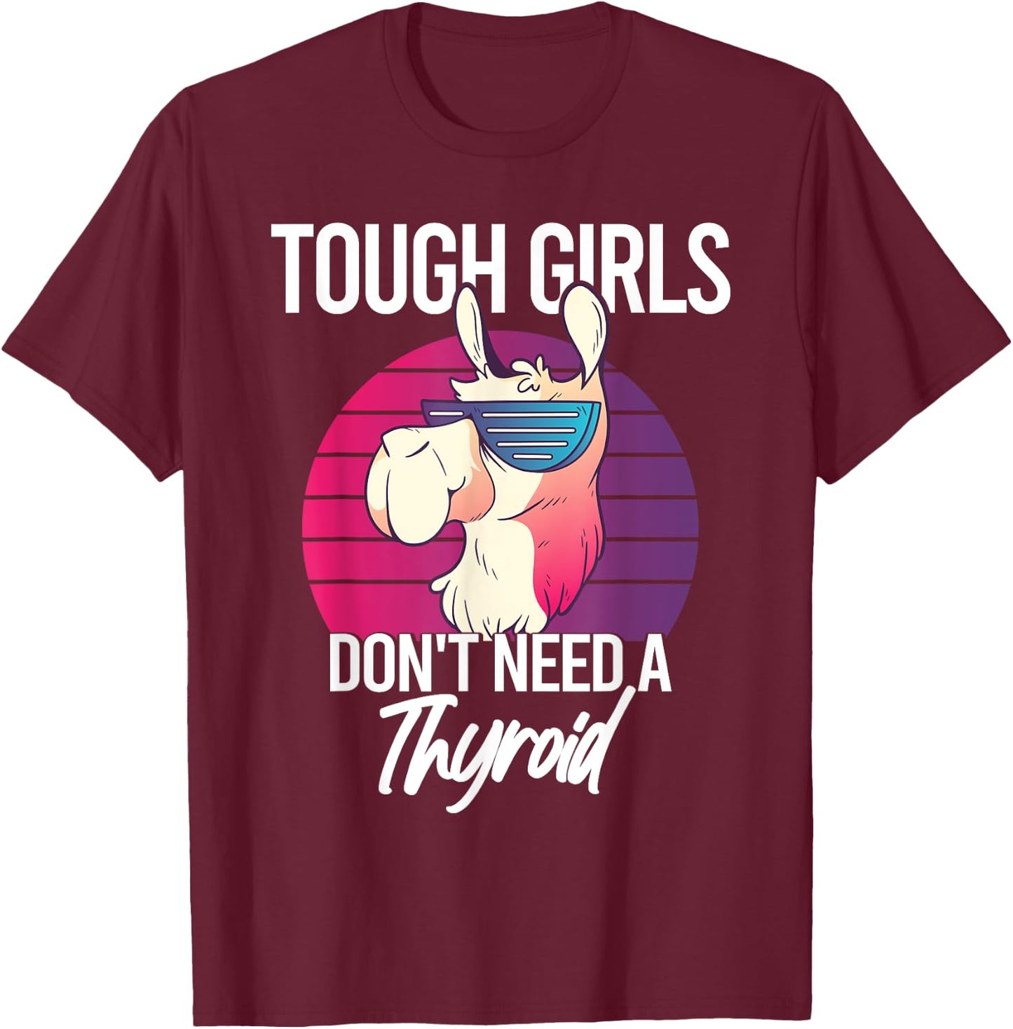 Thyroidectomy Recovery Tough Girls Don't Need A Thyroid T-Shirt - T-Shirt | Maroon