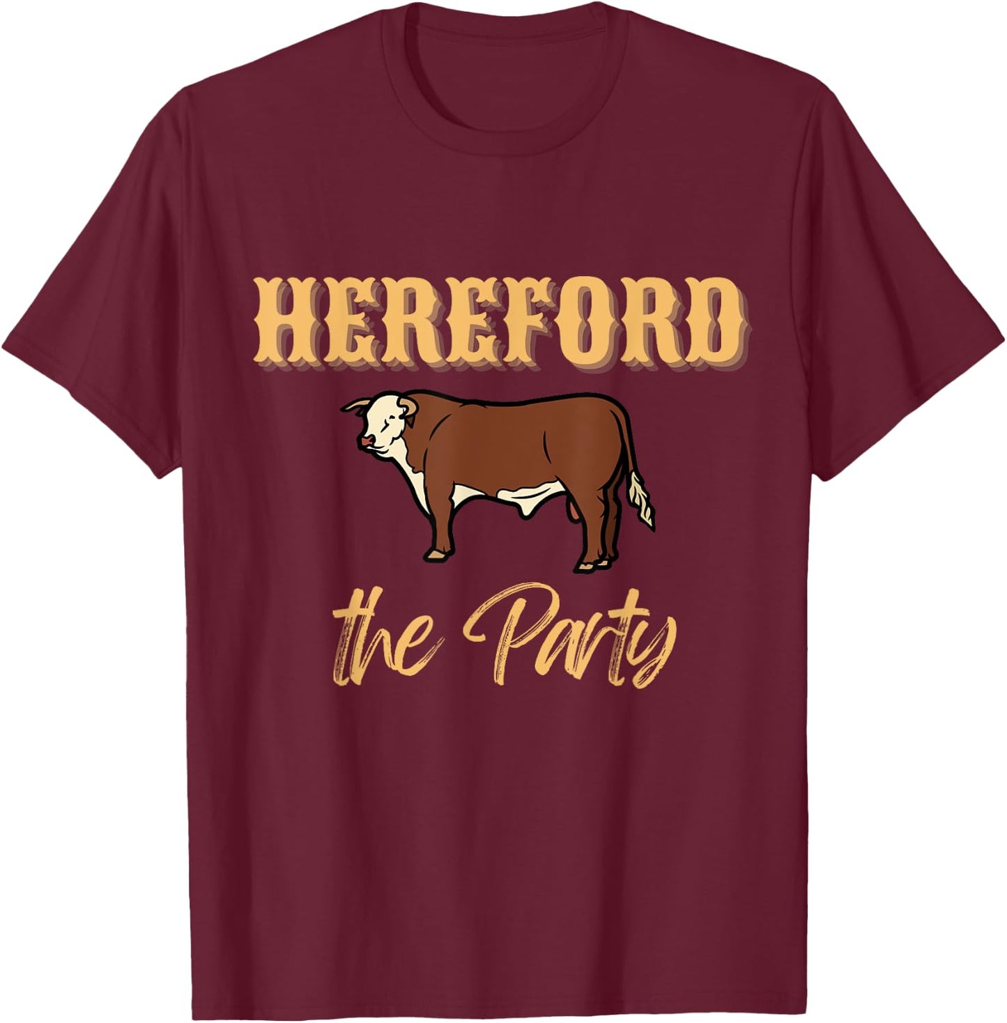 Herefords the party, funny cows cattle farm farmer Fashion T-Shirt - T-Shirt | Maroon