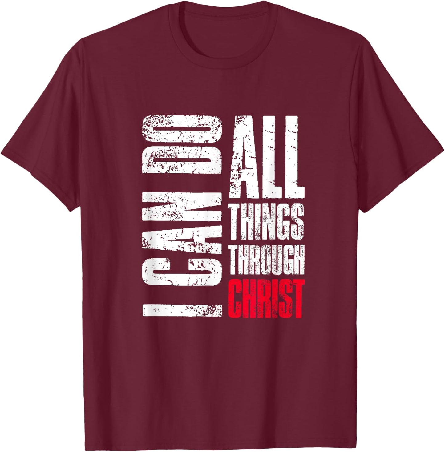 I Can Do All Things Through Christ, Christian Gift, Faith T-Shirt - T-Shirt | Maroon