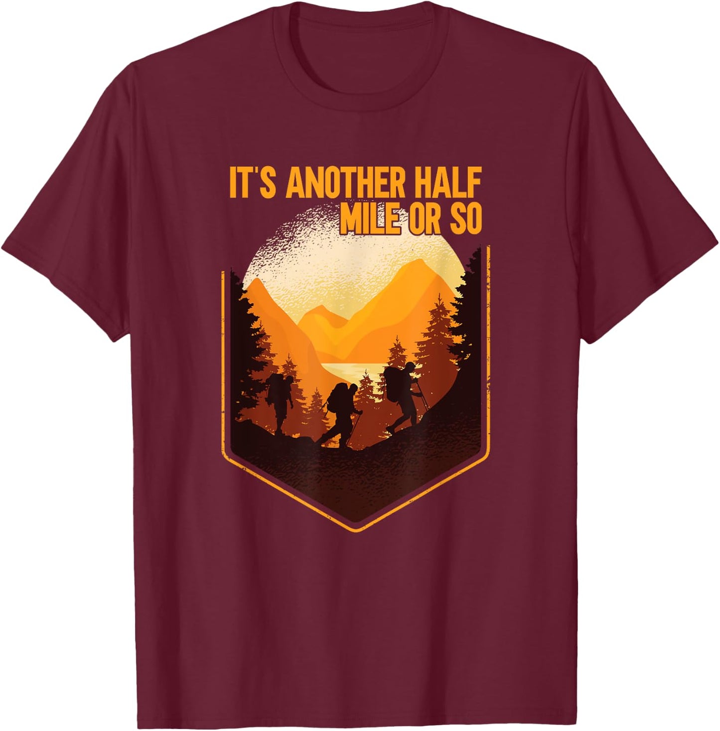 It's Another Half Mile Or So Wander Hiking T-Shirt - T-Shirt | Maroon