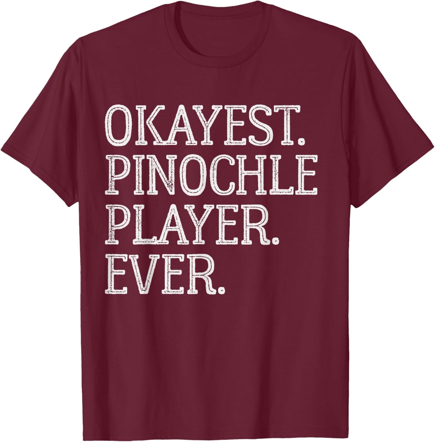 Okayest Pinochle Player Ever Funny Pinochle Card Game T-Shirt - T-Shirt | Maroon