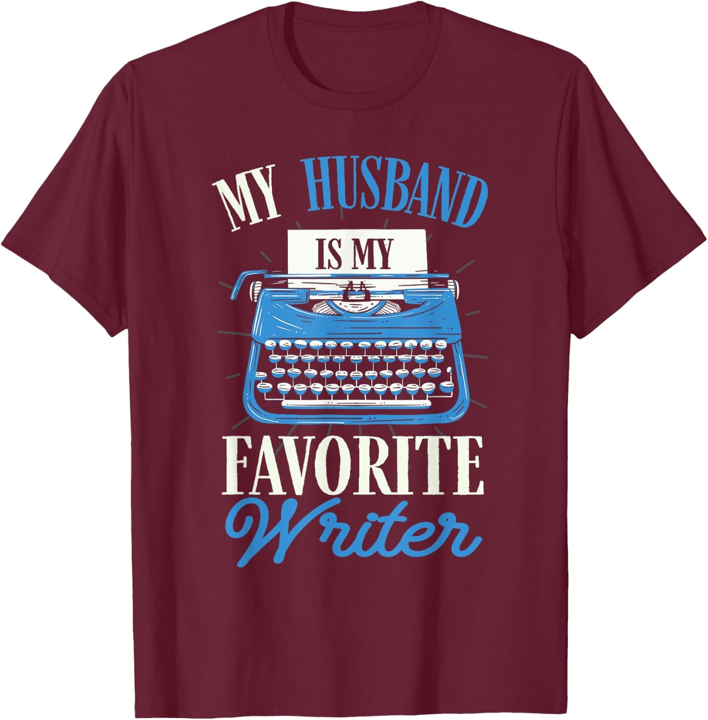 My Husband Is My Favorite Writer Author Typewriter T-Shirt - T-Shirt | Maroon