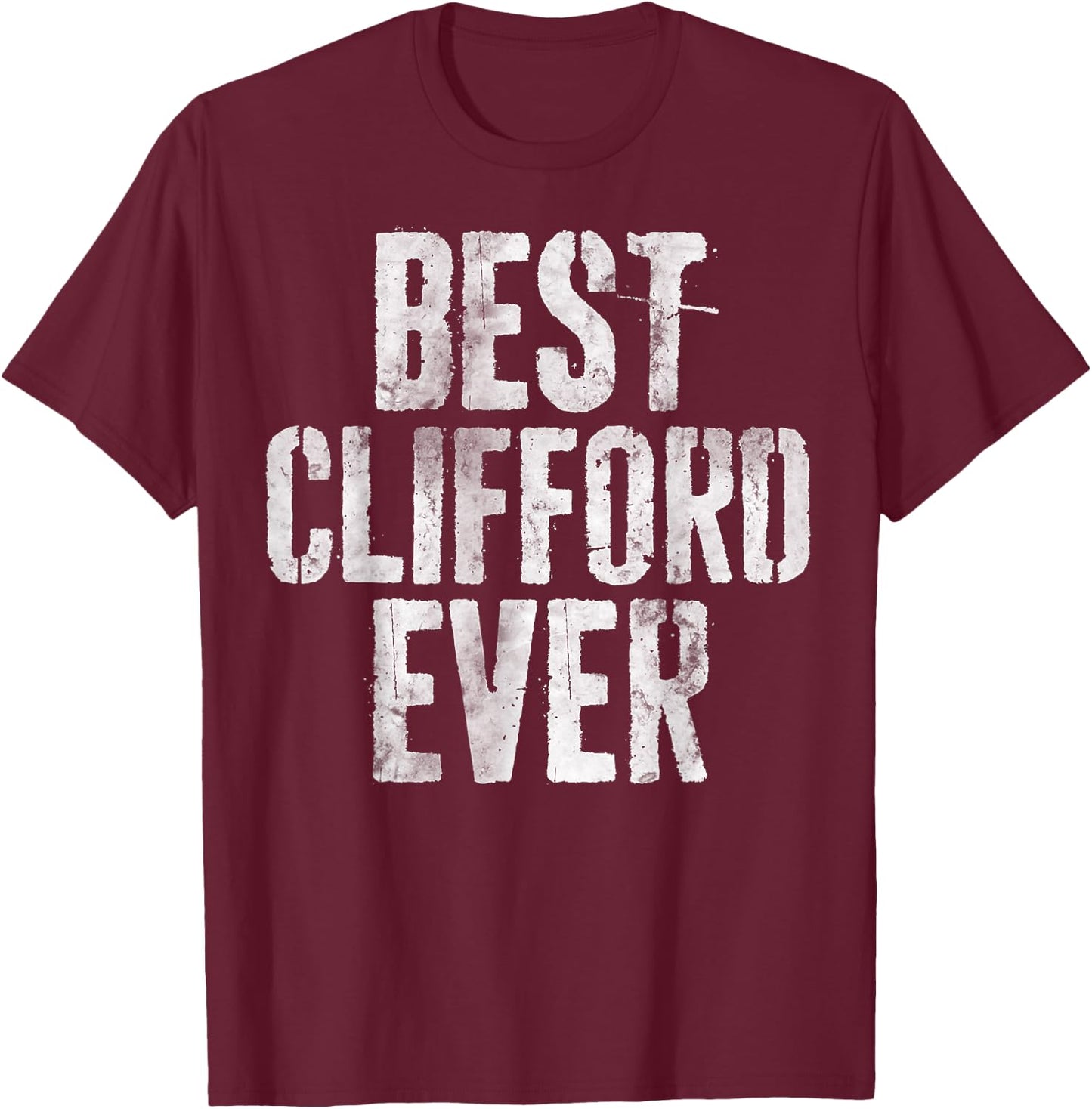 Best Clifford Ever Shirt Funny Personalized First Name T-Shirt - T-Shirt | Maroon