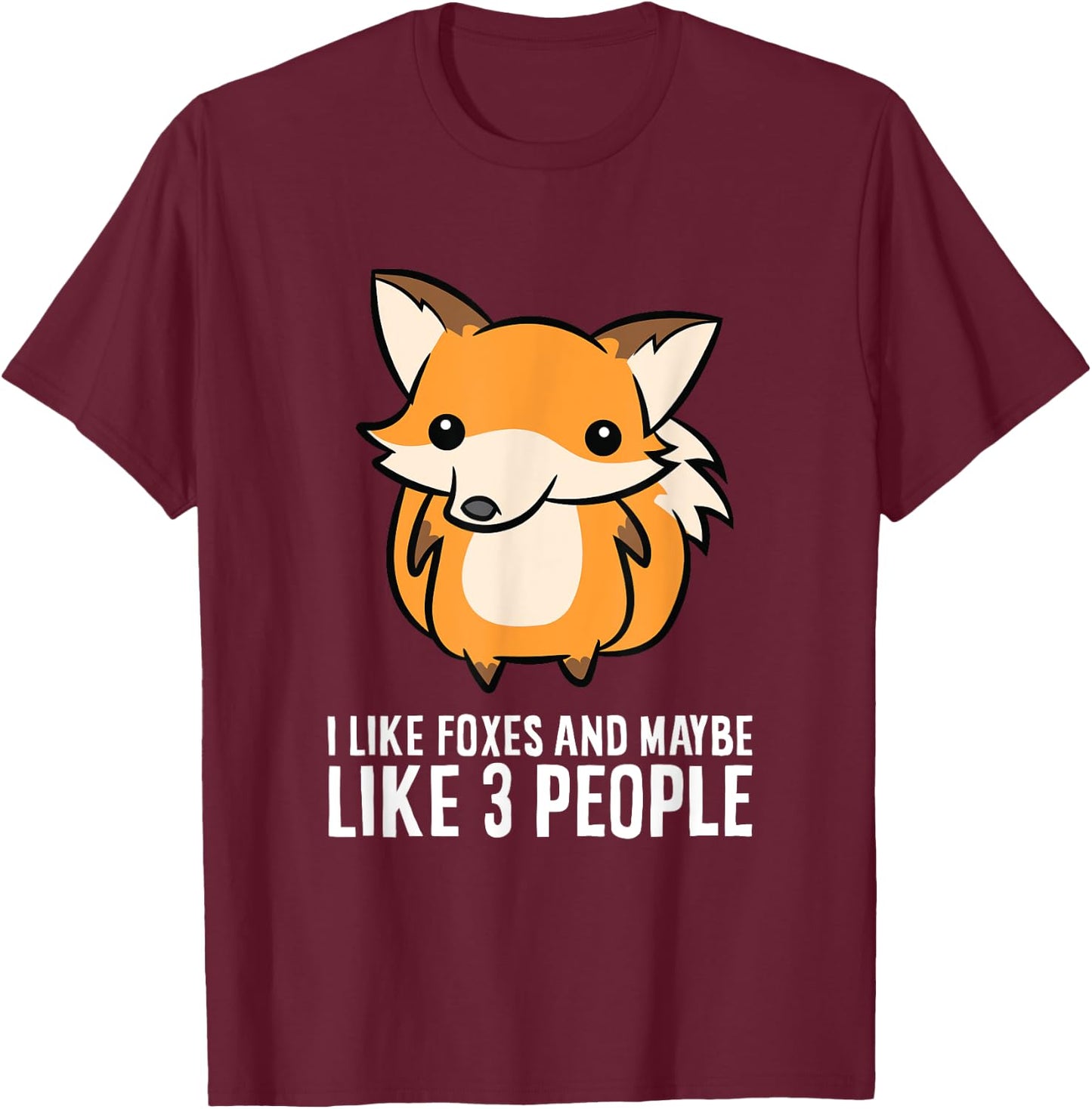 I Like Foxes And Maybe Like 3 People T-Shirt - T-Shirt | Maroon