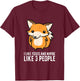 I Like Foxes And Maybe Like 3 People T-Shirt - T-Shirt | Maroon