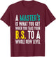 Masters Degree Graduation Funny Humor Quotes Lover Students T-Shirt - T-Shirt | Maroon
