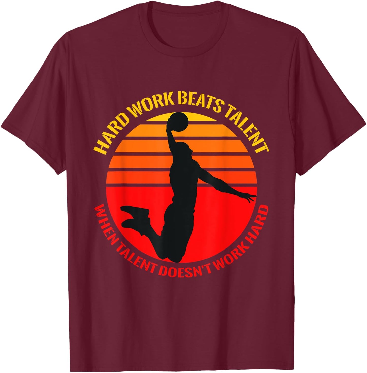 Hard Work Beats Talent When Talent Doesn't Work Hard T-Shirt - T-Shirt | Maroon