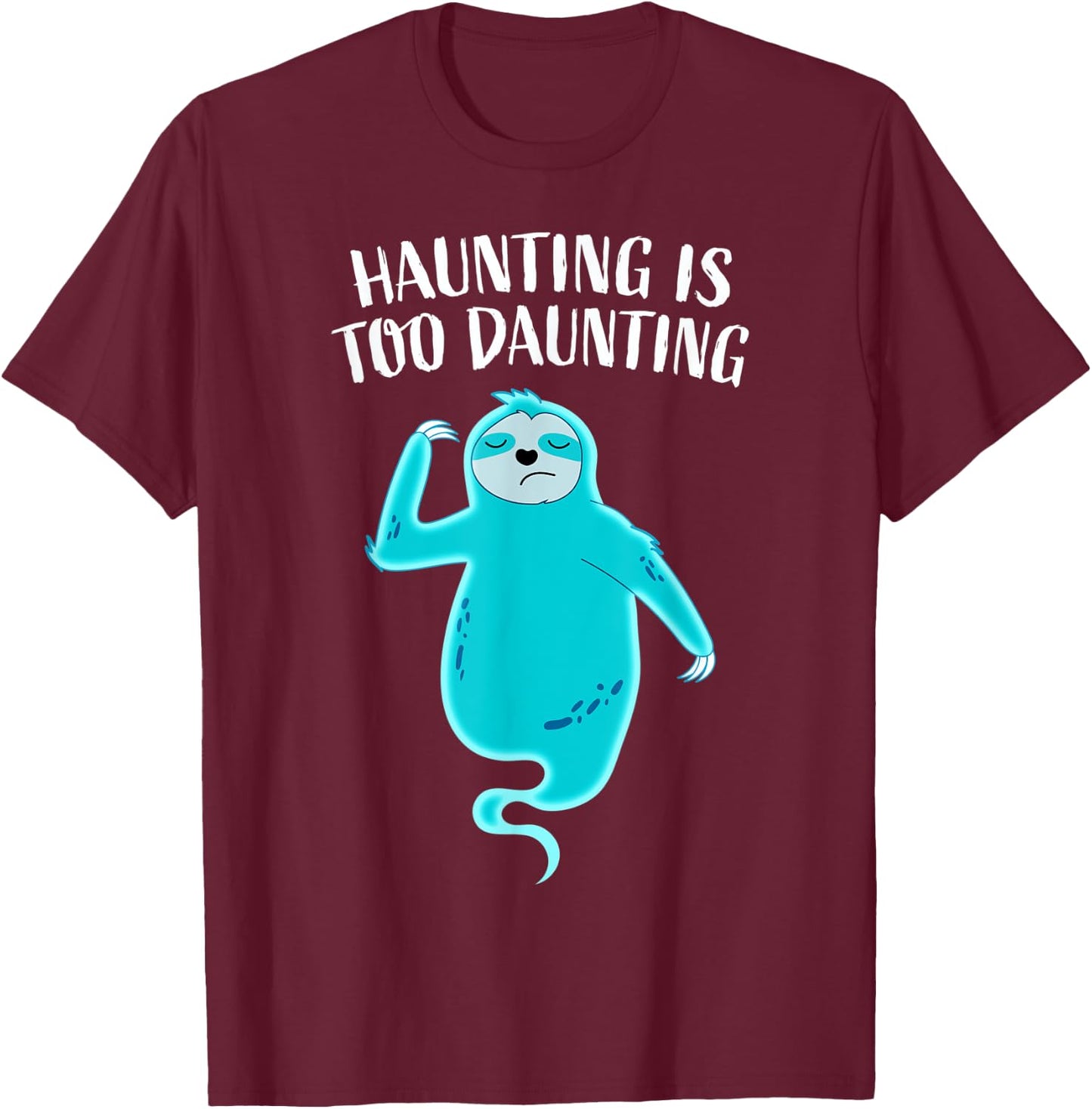 Funny Ghost Sloth Haunting Is Too Daunting Tired Halloween T-Shirt - T-Shirt | Maroon