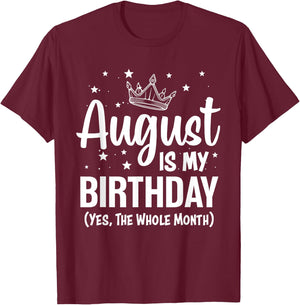 August Is My Birthday Yes The Whole Month August Birthday T-Shirt - T-Shirt | Maroon