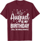 August Is My Birthday Yes The Whole Month August Birthday T-Shirt - T-Shirt | Maroon