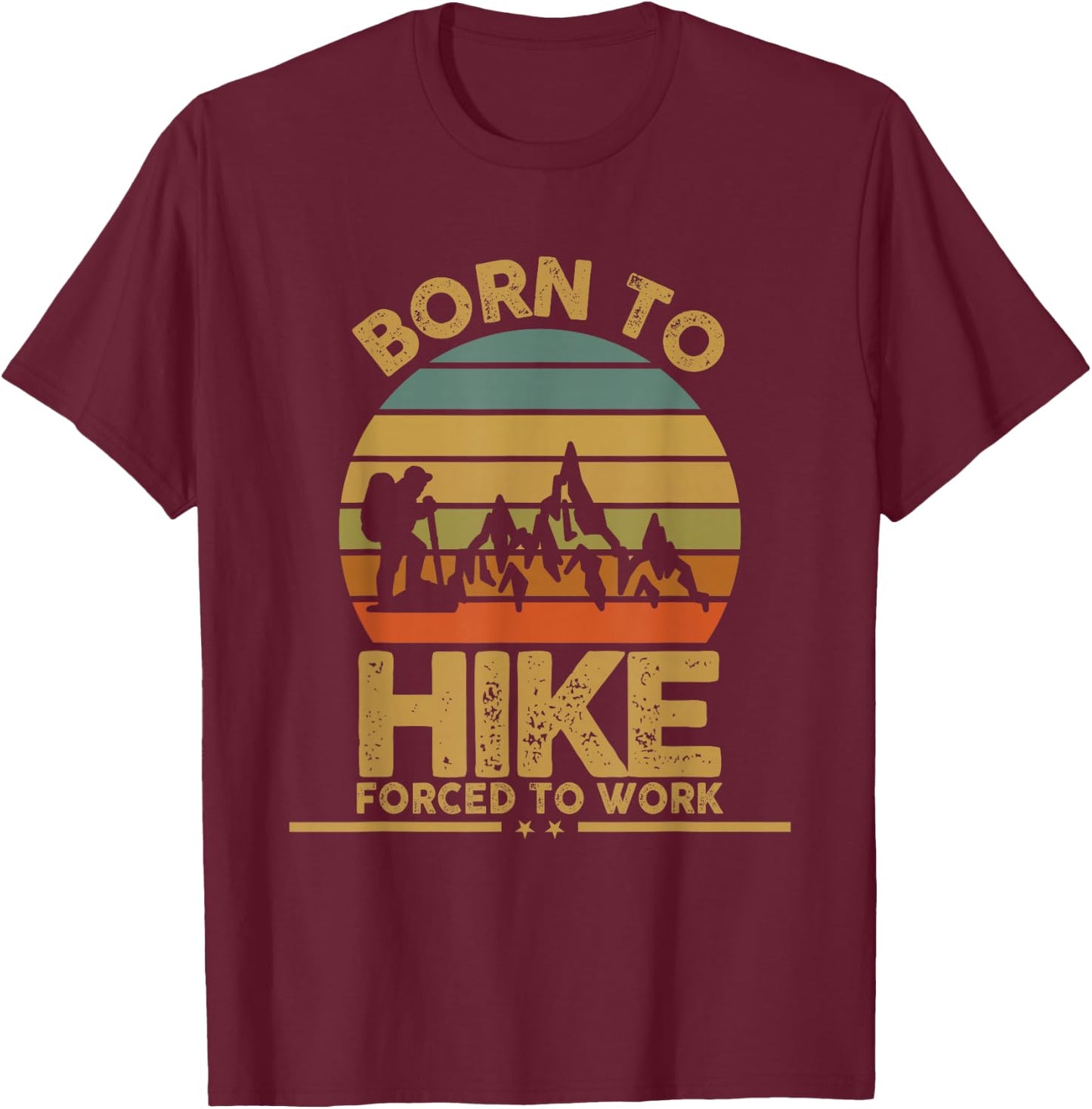Born To Hike Forced To Work Hiking T-Shirt - T-Shirt | Maroon