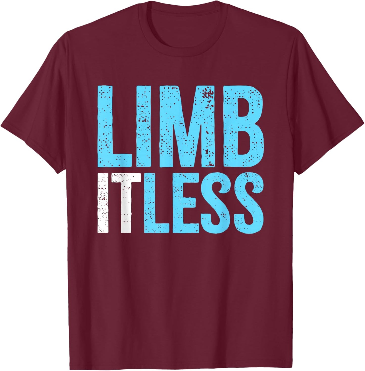 Leg & Arm Amputee Limb-itless | Motivational Inspiring Quote T-Shirt - T-Shirt | Maroon