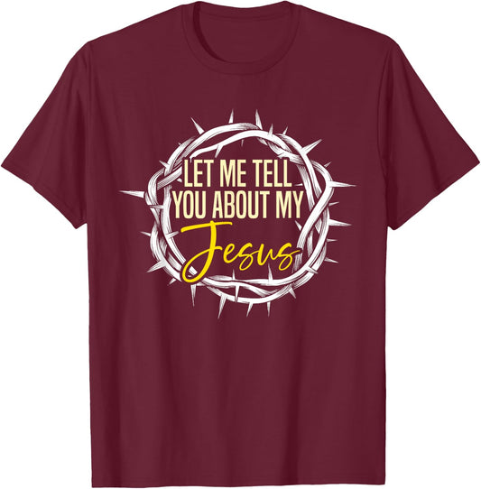 Let Me Tell You About My Jesus Design T-Shirt - T-Shirt | Maroon