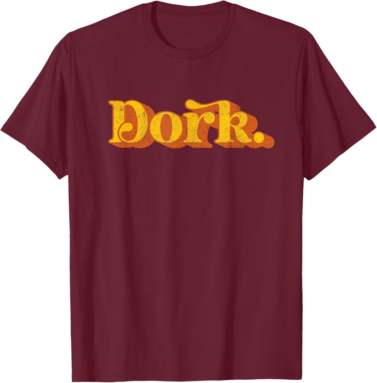 Vintage Dork Funny Sarcastic Joke Sayings Retro 70's Novelty T-Shirt - T-Shirt | Maroon
